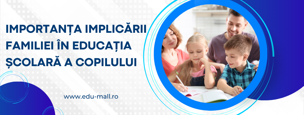 Importanța implicării familiei în educația școlară a copilului